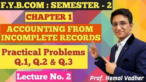 Accounting For Incomplete Records | Practical Problems Q.1 | Lecture No 2 | F.Y.B.COM | Semester 2 |