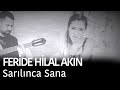 Feride Hilal Akın - Sarılınca Sana