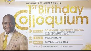 DOMINION UNIVERSITY, IBADAN || 1ST BIRTHDAY COLLOQUIUM (BISHOP T.V. ADELAKUN ) || 26-05-2026