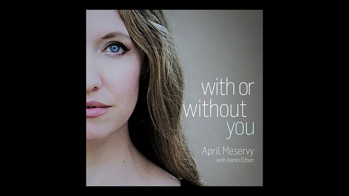 April Meservy & Aaron Edson | With or Without You ...