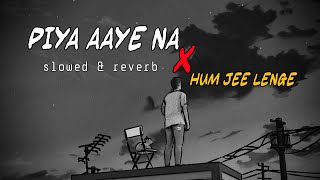 Piya Aaye Na X Hum Jee Lenge💔 (slowed reverb) itz me black