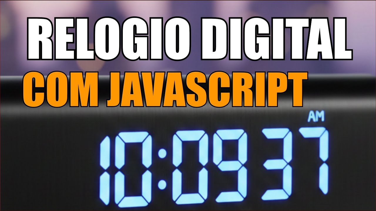 Criando um Relogio Digital com HTML , CSS E JAVASCRIPT - YouTube