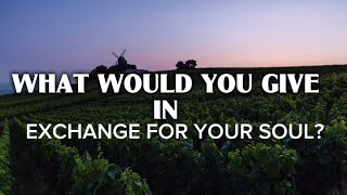 What Would You Give In Exchange For Your Soul 