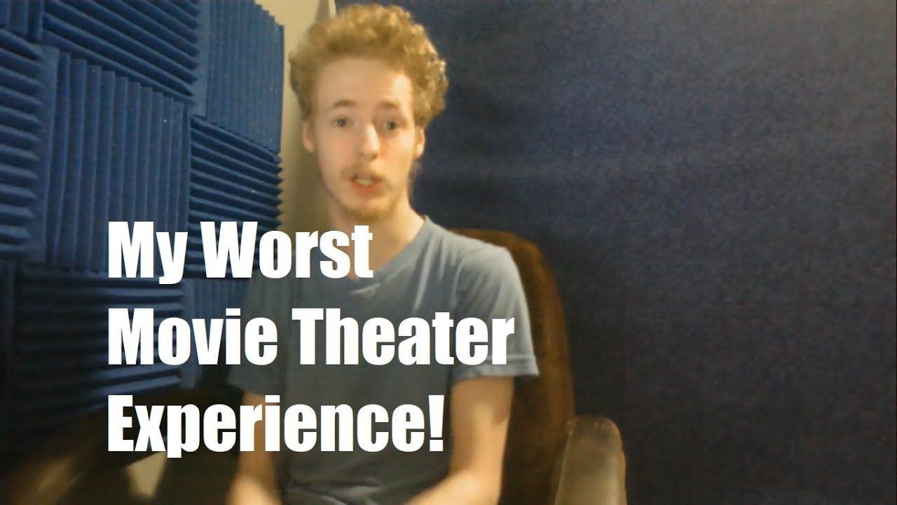My Worst Movie Theater Experience - YouTube
