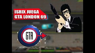 ISRIX JUEGA GTA LONDON 1969 | IRCMEDIA