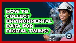 How to Collect Environmental Data for Digital Twins?