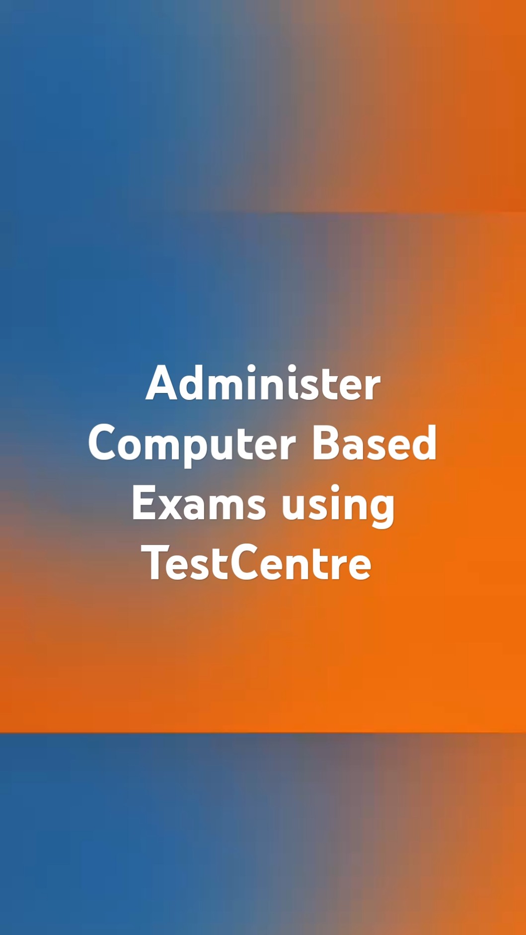 Conduct computer based test (CBT) with TestCentre, a robust