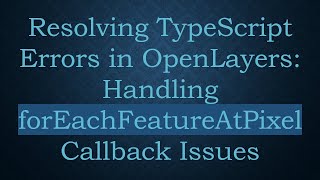 Resolving TypeScript Errors in OpenLayers: Handling forEachFeatureAtPixel Callback Issues Content