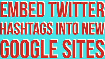 Google Certified Trainer Intro & How To Embed a Twitter Hashtag into New Google Sites