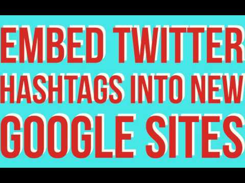 Google Certified Trainer Intro & How To Embed a Twitter Hashtag into New Google Sites
