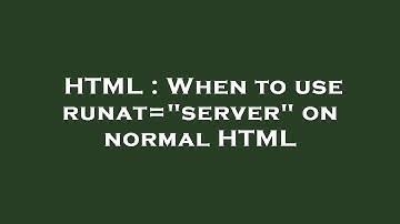 HTML : When to use runat="server" on normal HTML