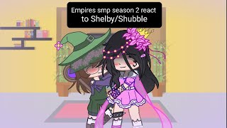 Empires smp season 2 react to Shelby/Shubble!!