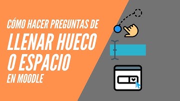 Cómo hacer preguntas de llenar espacios o huecos en Moodle