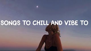 Songs to chill and vibe to  ~ Chill Music Mix Playlist