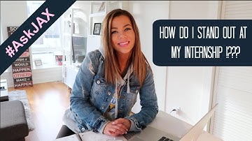 HOW DO I STAND OUT AT MY INTERNSHIP ??