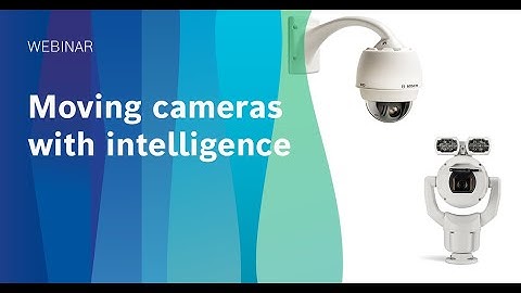 Webinar: Bosch Moving Cameras