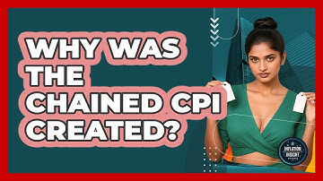 Why Was The Chained CPI Created? - Inflation Insight Channel