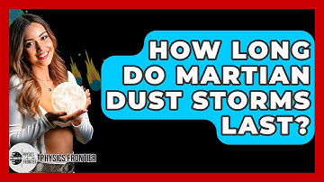 How Long Do Martian Dust Storms Last? - Physics Frontier