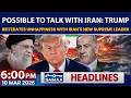 Possible To Talk with Iran:Trump| 6 PM News Headlines | 10 March 2026