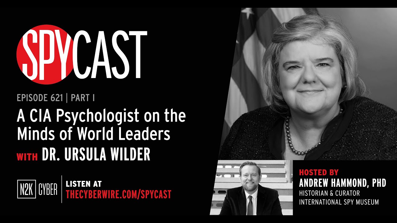 SpyCast - A CIA Psychologist on the Minds of World Leaders with Dr. Ursula Wilder | Pt. 2