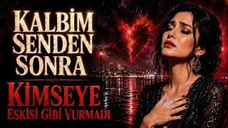 Kalbim Senden Sonra Kimseye Eskisi Gibi Vurmadı