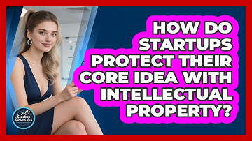 How Do Startups Protect Their Core Idea With Intellectual Property? - The Startup Growth Hub