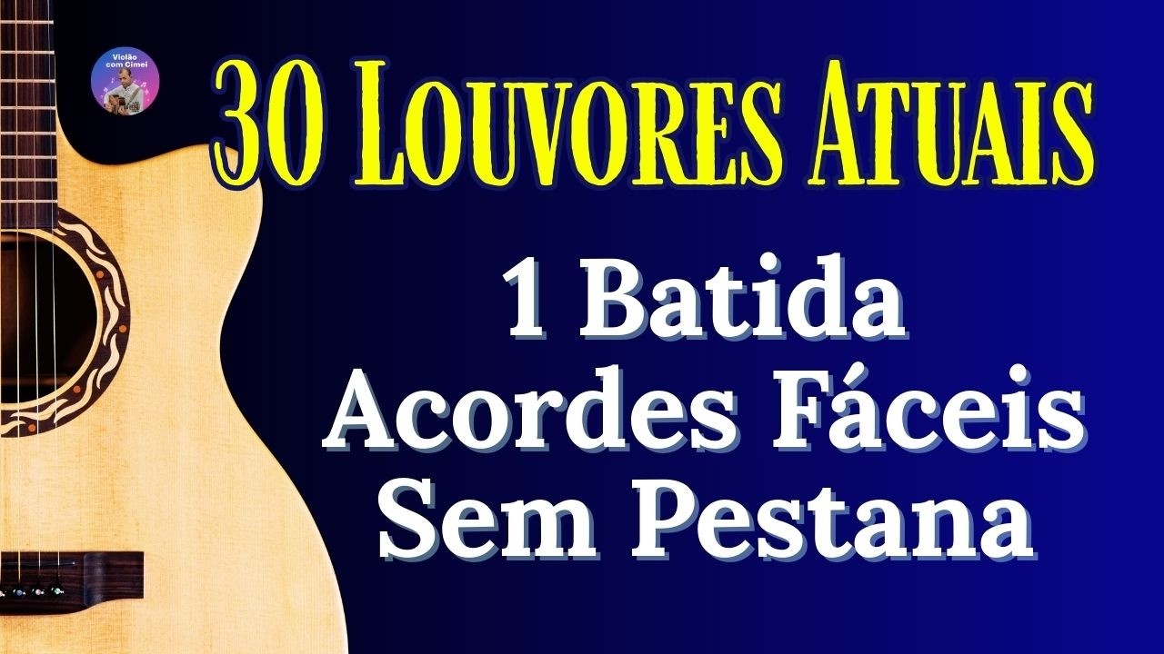 30 Louvores Fáceis Sem Pestana no Violão Os + Tocados dos Últimos Anos - Aumente o Seu Repertório!