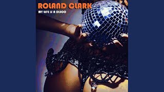 My Life Is A Disco - Roland Clark