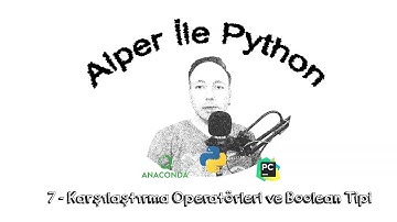 Alper ile Python - B007 - Karşılaştırma Operatörleri ve Boolean Tipi