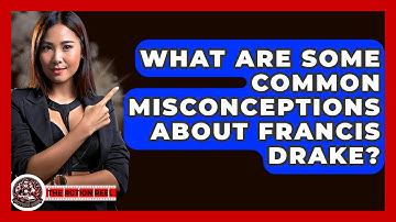 What Are Some Common Misconceptions About Francis Drake? - The Action Reel
