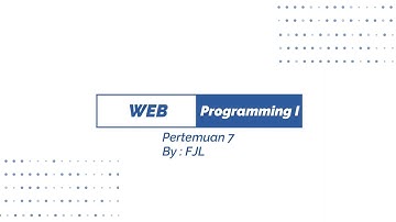 WEB PROGRAMMING I PERTEMUAN 7