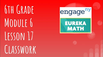 Engage NY // Eureka Math Grade 6 Module 6 Lesson 17 Classwork