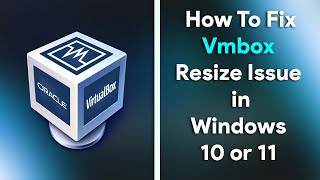 How to Fix Resize issue in Vmbox | windows 10 & 11