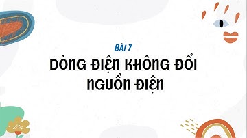 Vật lí 11 - Bài 7: Dòng điện không đổi. Nguồn điện (phần 1) [OLM.VN]