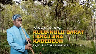 Kacapi Suling - Kulu kulu barat - lara lara - kadeudeuh. Cipt. Endang sukandar, S.Sn.M.Si