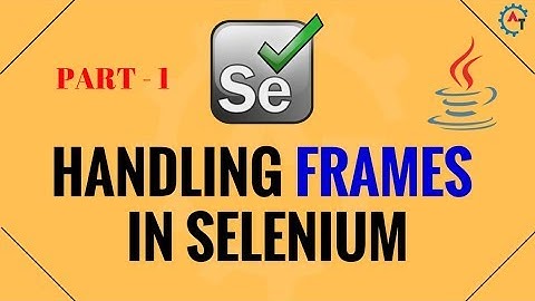 Handling Frames in Selenium - Part 1 - Java