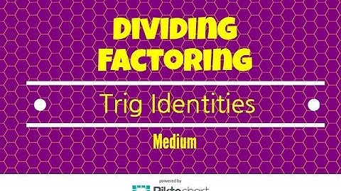 How to establish trig identities by factoring and dividing. Medium