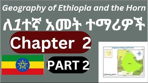 Geography of Ethiopia and the Horn Chapter 2 Part 2