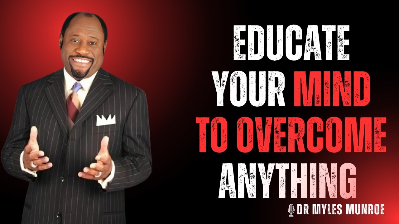 GOD SAID: Educate Your Mind Before It Destroys You – Powerful Wisdom by Dr. Myles Munroe
