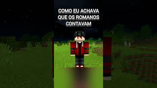 COMO EU ACHAVA QUE OS ROMANOS CONTAVAM KKKK #shortvideo #minecraft #memes #4k