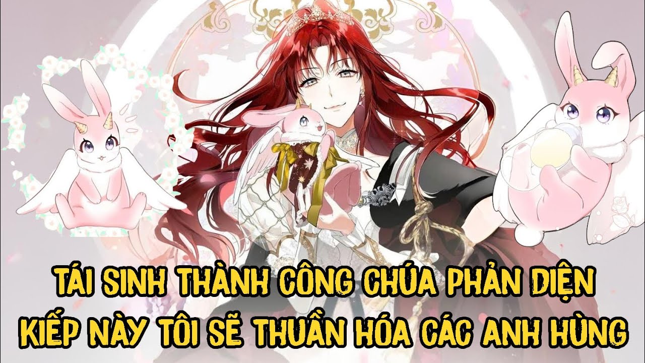 Kiếp Này Được Tái Sinh Nàng Công Chúa Phản Diện Sẽ Phải Thuần Hóa Các Anh Hùng Để Cứu Lấy Con Mình