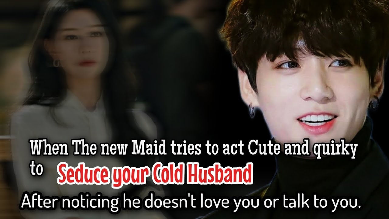 Когда новая служанка пытается вести себя мило и странно, чтобы соблазнить вашего холодного мужа, ...