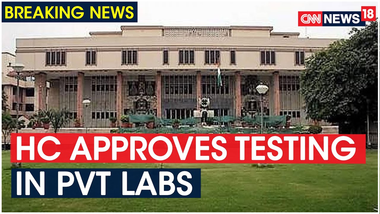 Delhi HC Allows All Pvt Hospitals With ICMR Approved Labs To Conduct ...