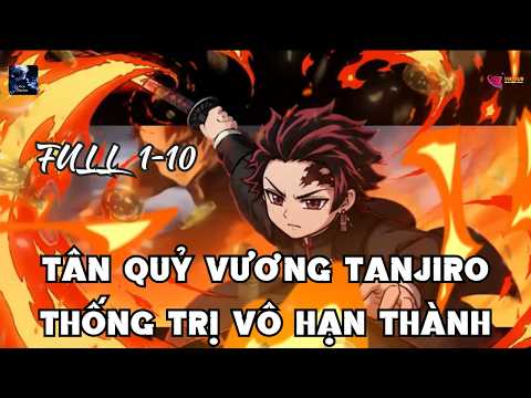 FULL 1-10 | Tân Quỷ Vương Tanjiro Thống Trị Vô Hạn Thành | Gojo Review