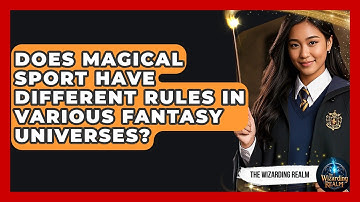 Does Magical Sport Have Different Rules in Various Fantasy Universes? - The Wizarding Realm