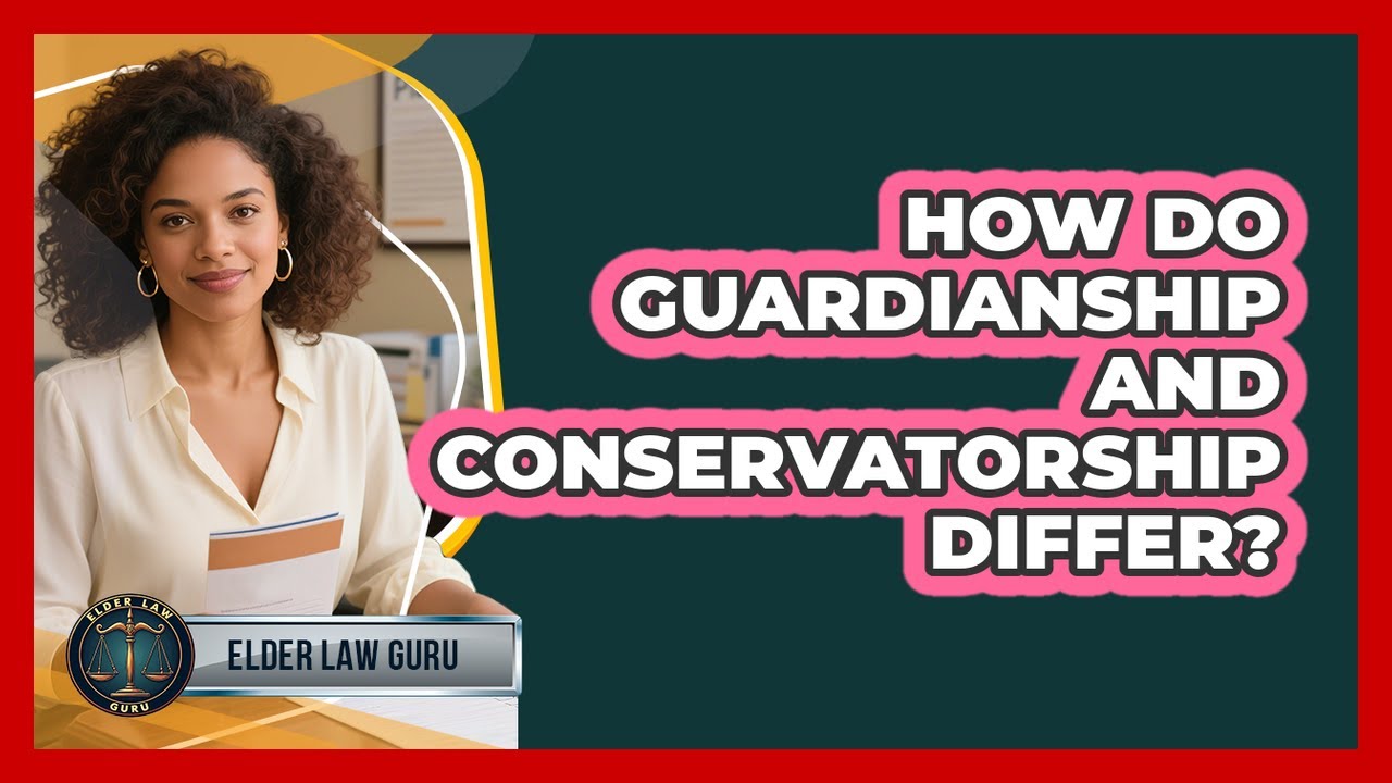 How Do Guardianship And Conservatorship Differ?