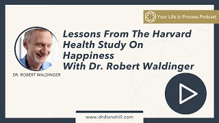 Ep 53: Lessons From The Harvard Health Study on Happiness with Dr. Robert Waldinger