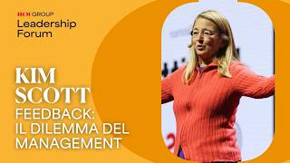 Feedback: il dilemma del Management | KIM SCOTT al Leadership Forum