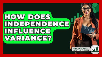 How Does Independence Influence Variance? - The Friendly Statistician