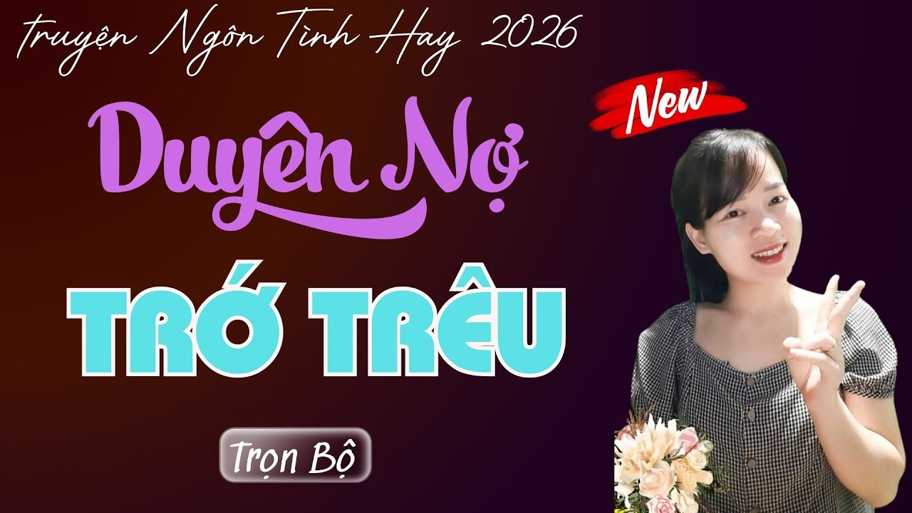 TRUYỆN NGÔN TÌNH: DUYÊN NỢ TRỚ TRÊU | MC THÙY MAI DIỄN ĐỌC TRUYỆN MỚI 2026.